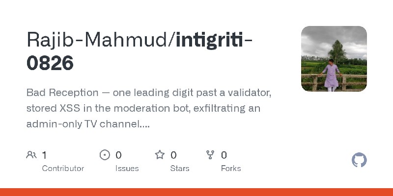 GitHub - Rajib-Mahmud/intigriti-0826: Bad Reception — one leading digit past a validator, stored XSS in the moderation bot, exfiltrating…