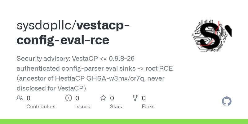 GitHub - sysdopllc/vestacp-config-eval-rce: Security advisory: VestaCP <= 0.9.8-26 authenticated config-parser eval sinks -> root…