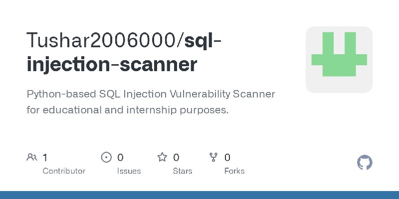 GitHub - Tushar2006000/sql-injection-scanner: Python-based SQL Injection Vulnerability Scanner for educational and internship purposes.