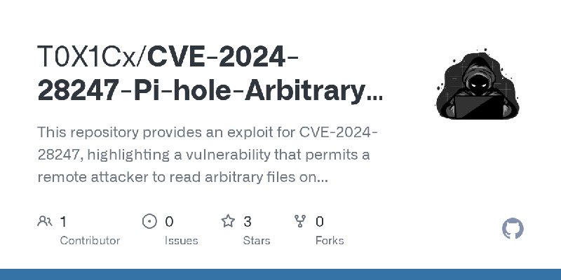 GitHub - T0X1Cx/CVE-2024-28247-Pi-hole-Arbitrary-File-Read: This repository provides an exploit for CVE-2024-28247, highlighting…