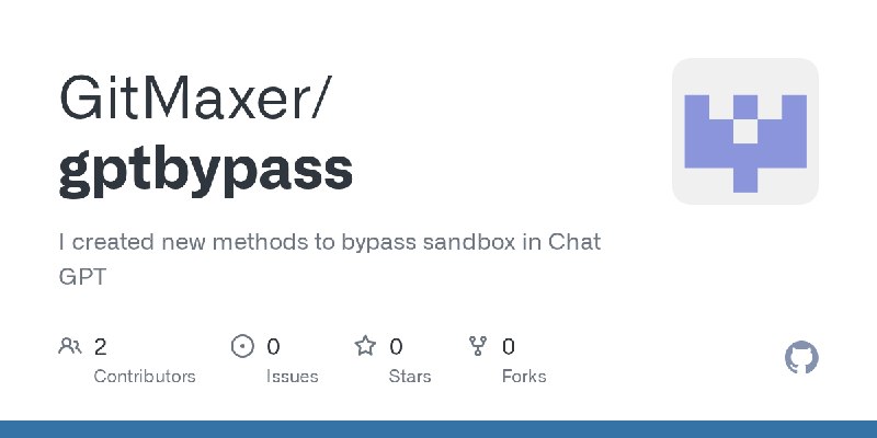 GitHub - GitMaxer/gptbypass: I created new methods to bypass sandbox in Chat GPT