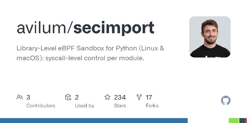 GitHub - avilum/secimport: Library-Level eBPF Sandbox for Python (Linux & macOS): syscall-level control per module.