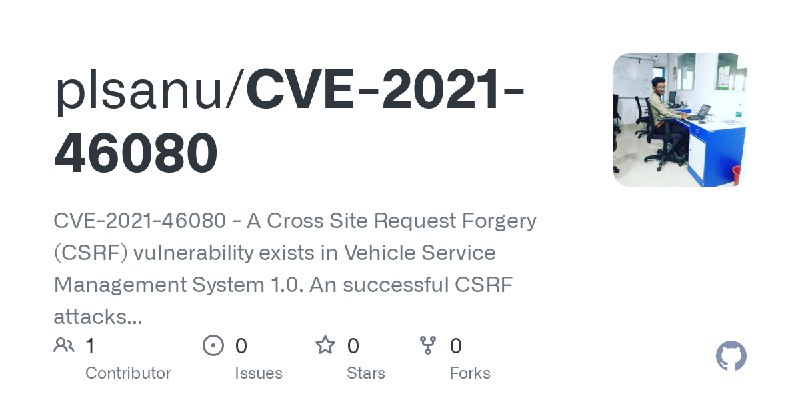 GitHub - plsanu/CVE-2021-46080: CVE-2021-46080 - A Cross Site Request Forgery (CSRF) vulnerability exists in Vehicle Service Management…