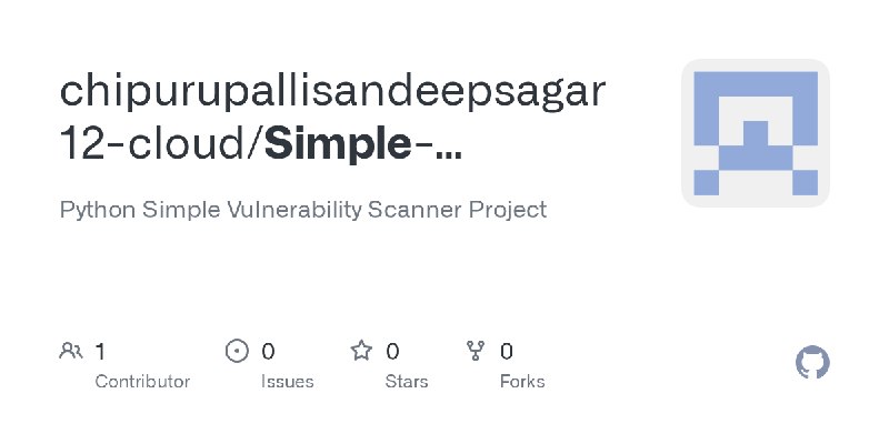 GitHub - chipurupallisandeepsagar12-cloud/Simple-Vulnerability-Scanner-Python: Python Simple Vulnerability Scanner Project