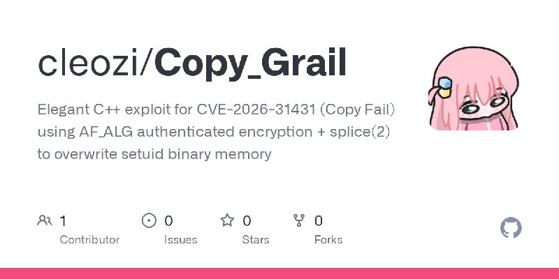 GitHub - cleozi/Copy_Grail: Elegant C++ exploit for CVE-2026-31431 (Copy Fail) using AF_ALG authenticated encryption + splice(2)…