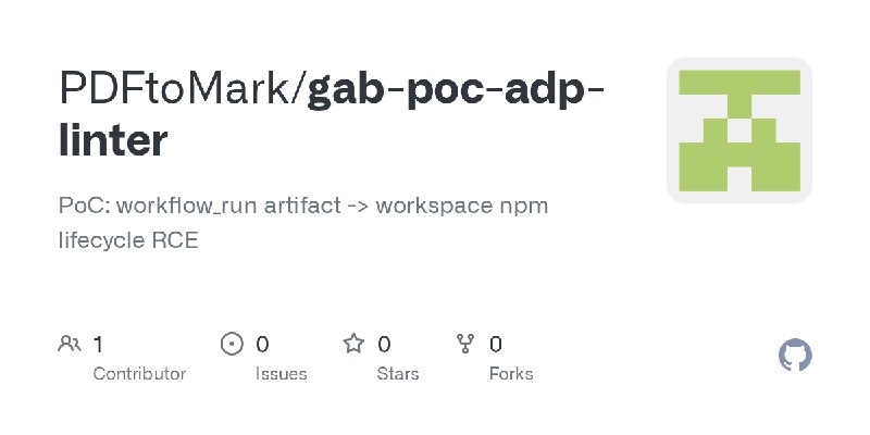 GitHub - PDFtoMark/gab-poc-adp-linter: PoC: workflow_run artifact -> workspace npm lifecycle RCE