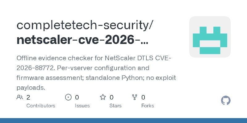 GitHub - completetech-security/netscaler-cve-2026-88772-check: Offline evidence checker for NetScaler DTLS CVE-2026-88772. Per…