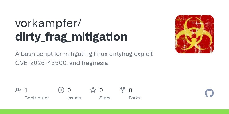 GitHub - vorkampfer/dirty_frag_mitigation: A bash script for mitigating  linux dirtyfrag exploit CVE-2026-43500, and fragnesia