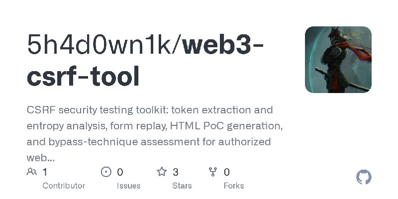 GitHub - 5h4d0wn1k/web3-csrf-tool: CSRF security testing toolkit: token extraction and entropy analysis, form replay, HTML PoC…