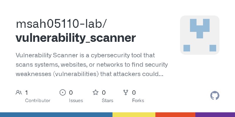 GitHub - msah05110-lab/vulnerability_scanner: Vulnerability Scanner is a cybersecurity tool that scans systems, websites, or networks…