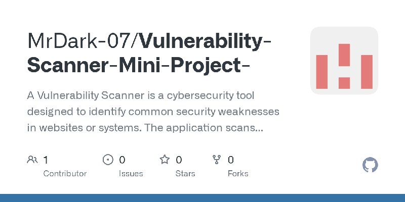 GitHub - MrDark-07/Vulnerability-Scanner-Mini-Project-: A Vulnerability Scanner is a cybersecurity tool designed to identify common…