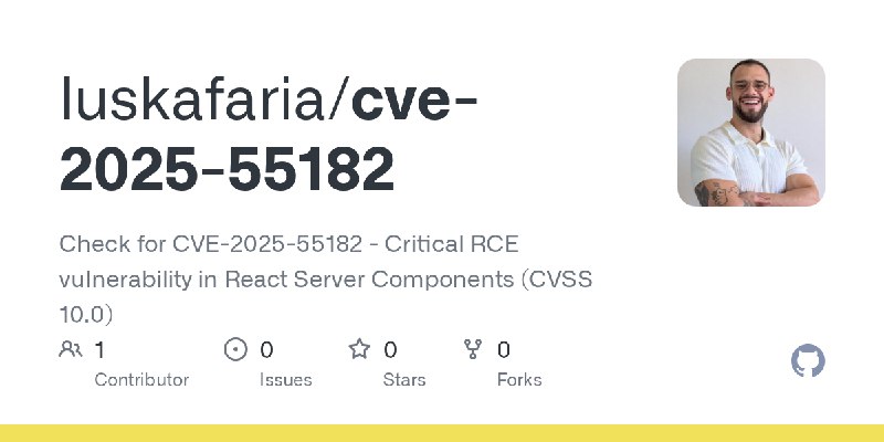 GitHub - luskafaria/cve-2025-55182: Check for CVE-2025-55182 - Critical RCE vulnerability in React Server Components (CVSS 10.0)