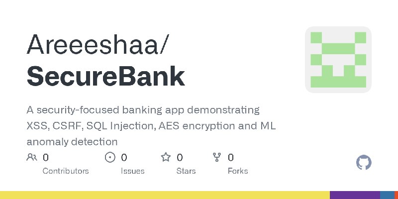 GitHub - Areeeshaa/SecureBank: A security-focused banking app demonstrating XSS, CSRF, SQL Injection, AES encryption and ML anomaly…