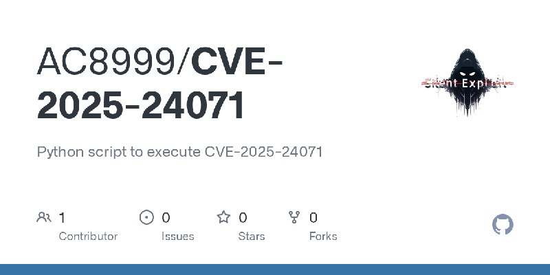 GitHub - AC8999/CVE-2025-24071: Python script to execute CVE-2025-24071