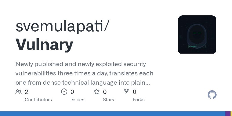 GitHub - svemulapati/Vulnary: Newly published and newly exploited security vulnerabilities three times a day, translates each one…