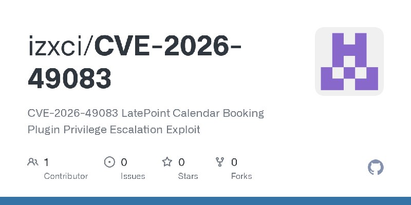 GitHub - izxci/CVE-2026-49083: CVE-2026-49083 LatePoint Calendar Booking Plugin Privilege Escalation Exploit
