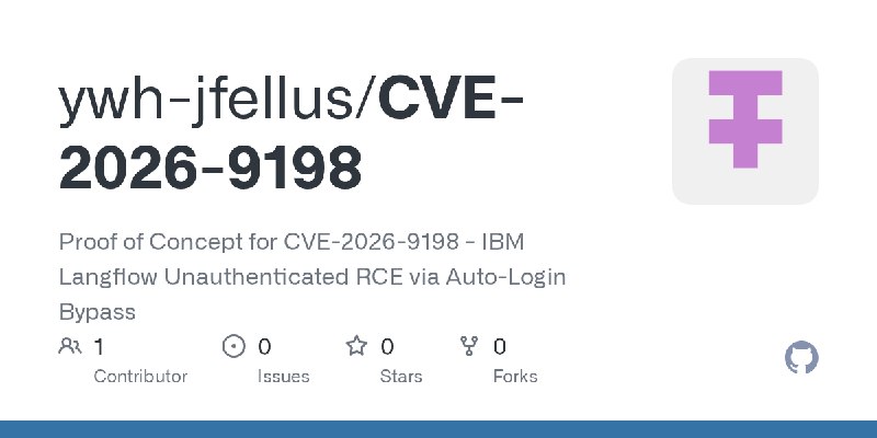 GitHub - ywh-jfellus/CVE-2026-9198: Proof of Concept for CVE-2026-9198 - IBM Langflow Unauthenticated RCE via Auto-Login Bypass