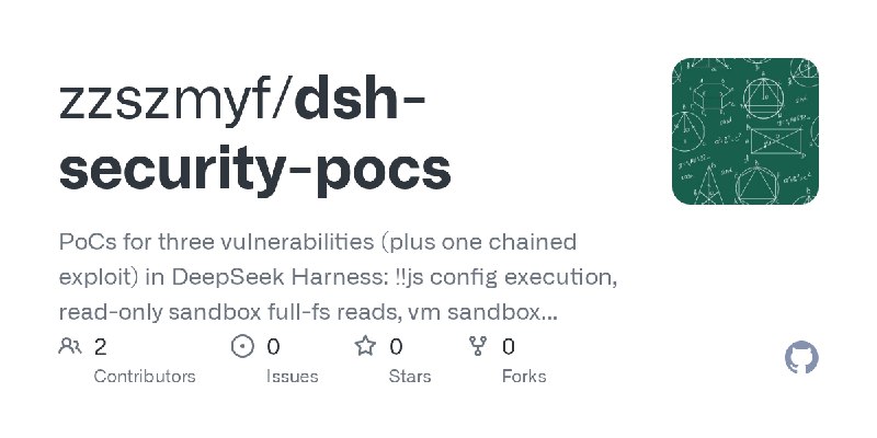 GitHub - zzszmyf/dsh-security-pocs: PoCs for three vulnerabilities (plus one chained exploit) in DeepSeek Harness: !!js config…