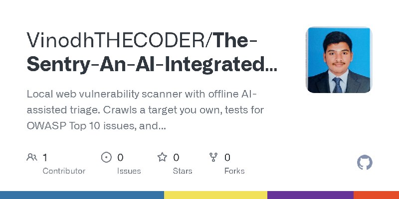 GitHub - VinodhTHECODER/The-Sentry-An-AI-Integrated-VAPT-Tool-: Local web vulnerability scanner with offline AI-assisted triage.…