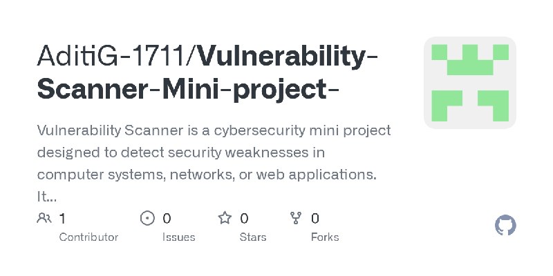 GitHub - AditiG-1711/Vulnerability-Scanner-Mini-project-: Vulnerability Scanner is a cybersecurity mini project designed to detect…