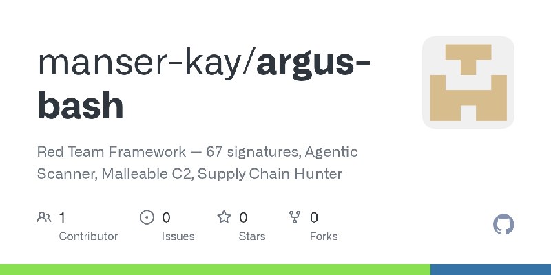 GitHub - manser-kay/argus-bash: Red Team Framework — 67 signatures, Agentic Scanner, Malleable C2, Supply Chain Hunter