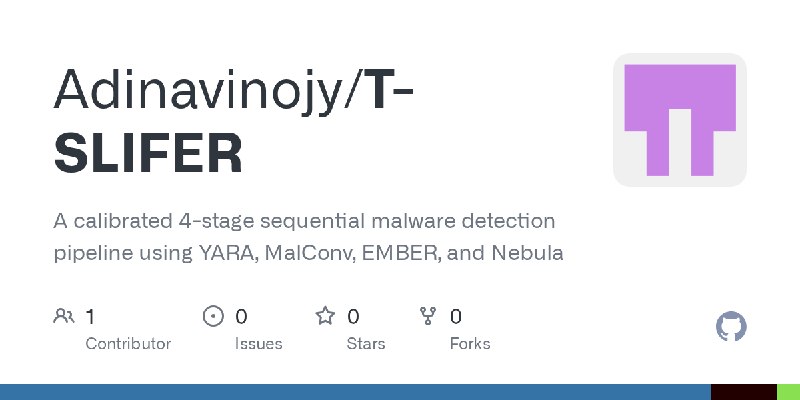 GitHub - Adinavinojy/T-SLIFER: A calibrated 4-stage sequential malware detection pipeline using YARA, MalConv, EMBER, and Nebula