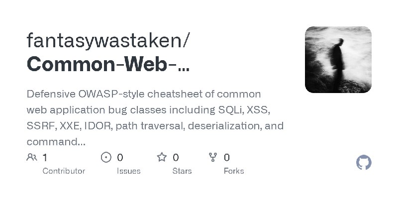GitHub - fantasywastaken/Common-Web-Application-Bug-Classes-Cheatsheet: Defensive OWASP-style cheatsheet of common web application…