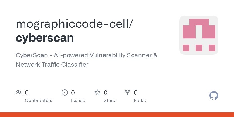 GitHub - mographiccode-cell/cyberscan: CyberScan - AI-powered Vulnerability Scanner & Network Traffic Classifier