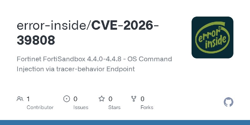 GitHub - error-inside/CVE-2026-39808: Fortinet FortiSandbox 4.4.0-4.4.8 - OS Command Injection via tracer-behavior Endpoint