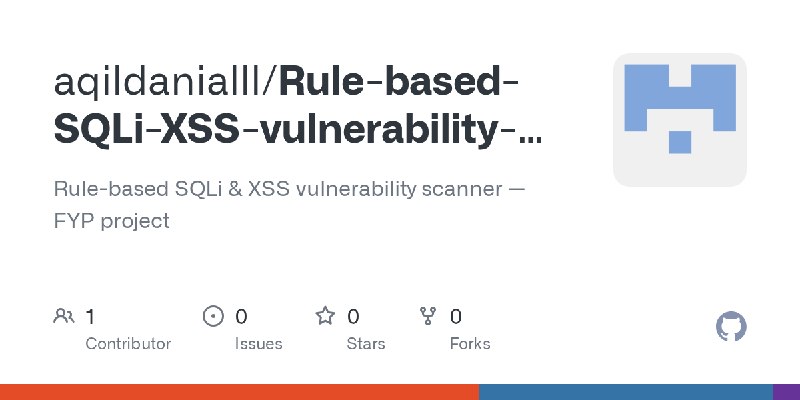 GitHub - aqildanialll/Rule-based-SQLi-XSS-vulnerability-scanner-FYP-project: Rule-based SQLi & XSS vulnerability scanner — FYP…