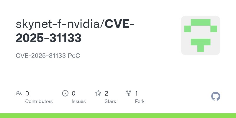 GitHub - skynet-f-nvidia/CVE-2025-31133: CVE-2025-31133 PoC