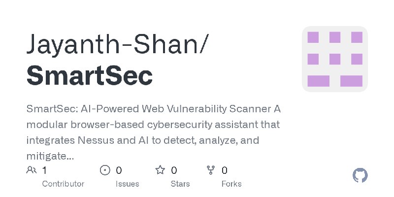 GitHub - Jayanth-Shan/SmartSec: SmartSec: AI-Powered Web Vulnerability Scanner A modular browser-based cybersecurity assistant…