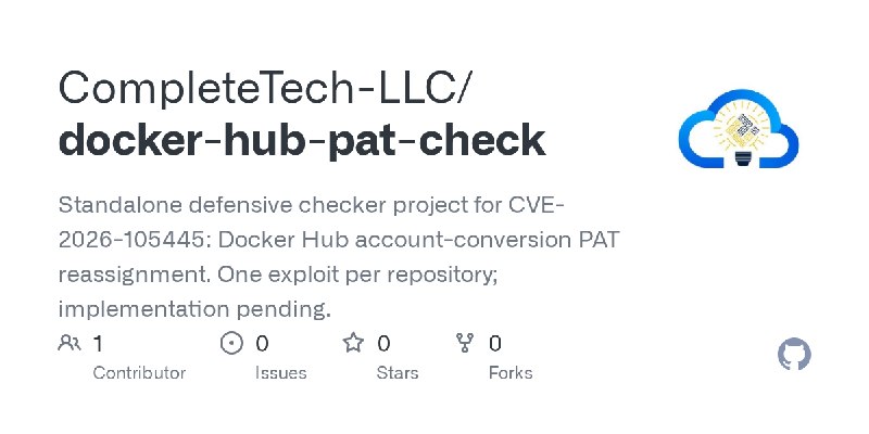 GitHub - CompleteTech-LLC/docker-hub-pat-check: Standalone defensive checker project for CVE-2026-105445: Docker Hub account-conversion…
