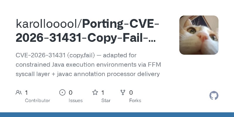 GitHub - karollooool/Porting-CVE-2026-31431-Copy-Fail-to-a-Constrained-Java-Runner: CVE-2026-31431 (copy.fail) — adapted for constrained…