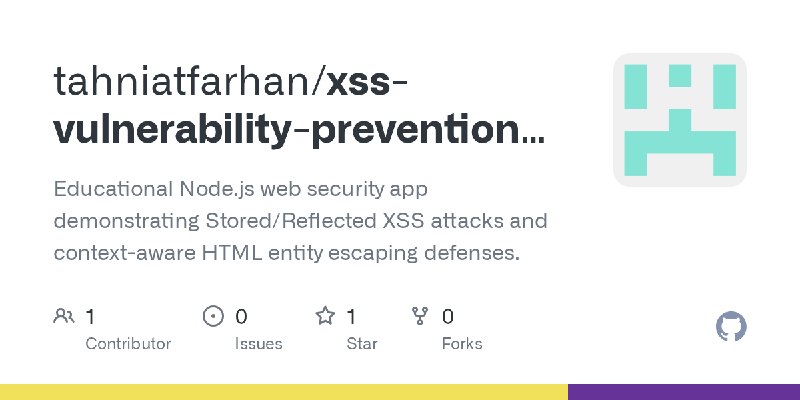 GitHub - tahniatfarhan/xss-vulnerability-prevention-demo: Educational Node.js web security app demonstrating Stored/Reflected XSS…