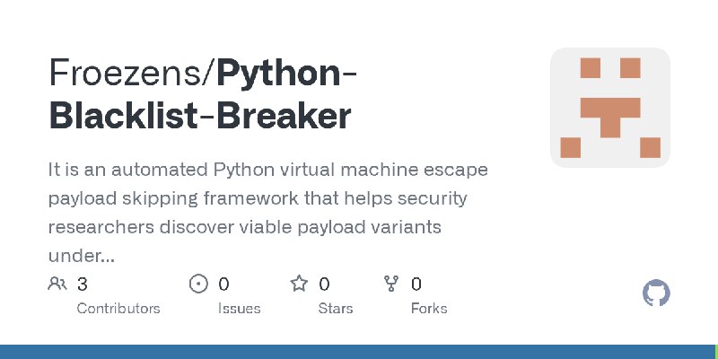 GitHub - Froezens/Python-Blacklist-Breaker: It is an automated Python virtual machine escape payload skipping framework that helps…