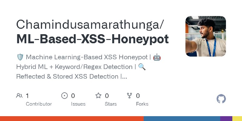 GitHub - Chamindusamarathunga/ML-Based-XSS-Honeypot: 🛡️ Machine Learning-Based XSS Honeypot | 🤖 Hybrid ML + Keyword/Regex Detection…