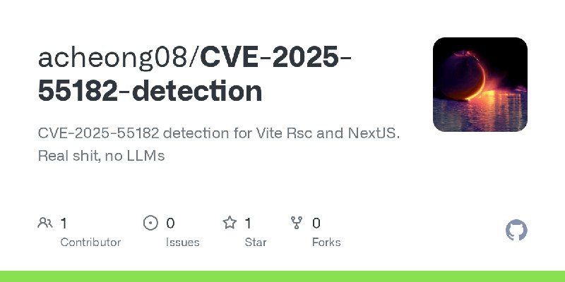 GitHub - acheong08/CVE-2025-55182-detection: CVE-2025-55182 detection for Vite Rsc and NextJS. Real shit, no LLMs