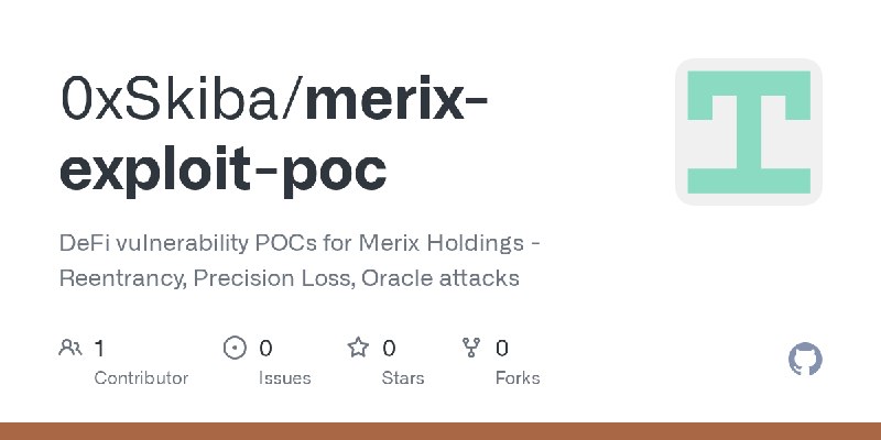 GitHub - 0xSkiba/merix-exploit-poc: DeFi vulnerability POCs for Merix Holdings - Reentrancy, Precision Loss, Oracle attacks