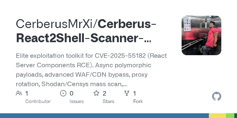 GitHub - CerberusMrXi/Cerberus-React2Shell-Scanner-Exploit: Elite exploitation toolkit for CVE-2025-55182 (React Server Components…