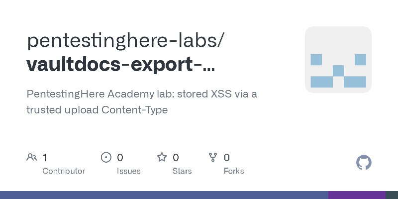 GitHub - pentestinghere-labs/vaultdocs-export-polyglot: PentestingHere Academy lab: stored XSS via a trusted upload Content-Type