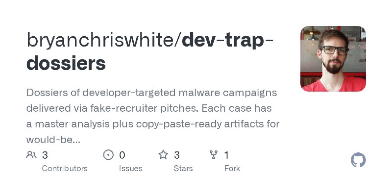 GitHub - bryanchriswhite/dev-trap-dossiers: Dossiers of developer-targeted malware campaigns delivered via fake-recruiter pitches.…