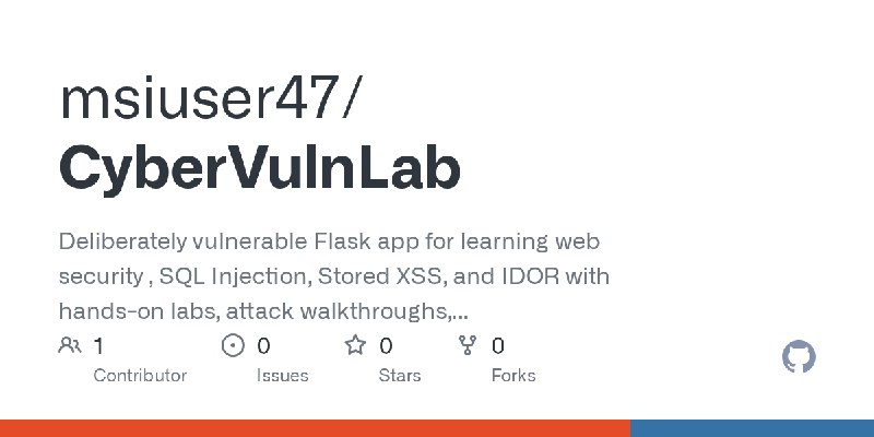 GitHub - msiuser47/CyberVulnLab: Deliberately vulnerable Flask app for learning web security , SQL Injection, Stored XSS, and IDOR…