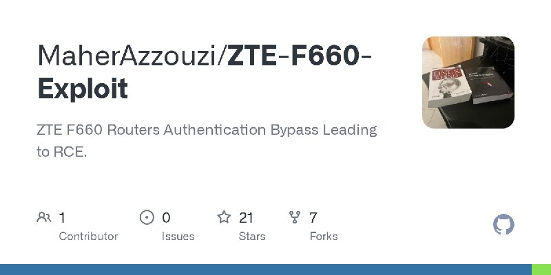 GitHub - MaherAzzouzi/ZTE-F660-Exploit: ZTE F660 Routers Authentication Bypass Leading to RCE.