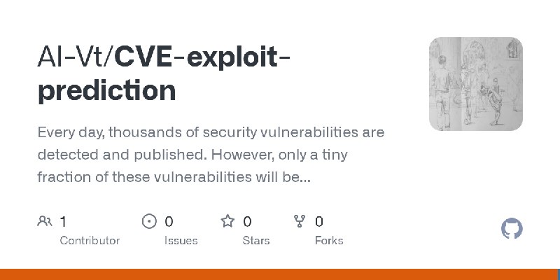 GitHub - Al-Vt/CVE-exploit-prediction: Every day, thousands of security vulnerabilities are detected and published. However, only…