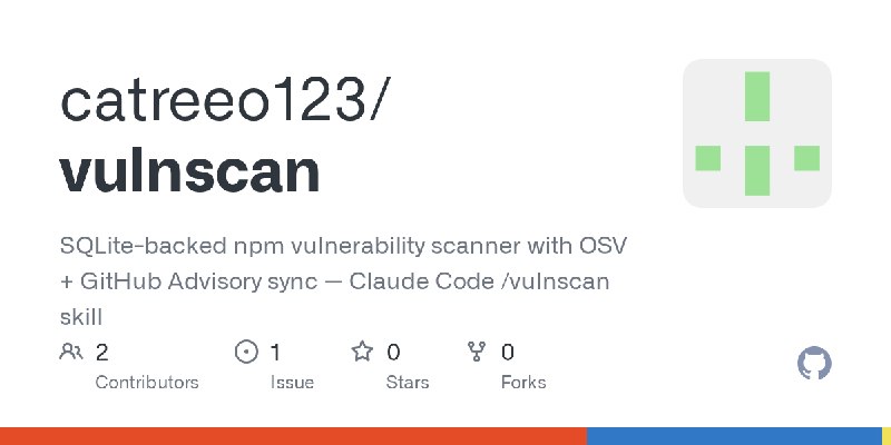 GitHub - catreeo123/vulnscan: SQLite-backed npm vulnerability scanner with OSV + GitHub Advisory sync — Claude Code /vulnscan skill