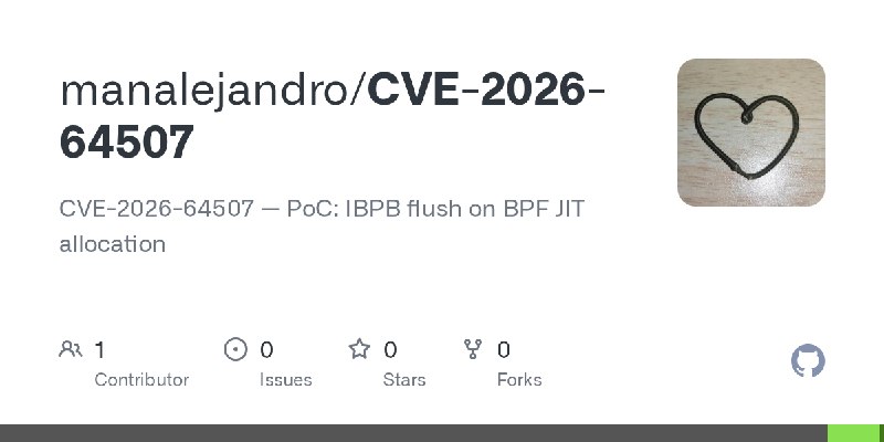 GitHub - manalejandro/CVE-2026-64507: CVE-2026-64507 — PoC: IBPB flush on BPF JIT allocation