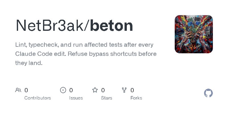 GitHub - NetBr3ak/beton: Lint, typecheck, and run affected tests after every Claude Code edit. Refuse bypass shortcuts before they…