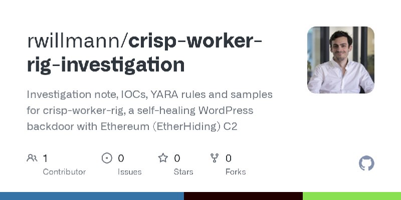GitHub - rwillmann/crisp-worker-rig-investigation: Investigation note, IOCs, YARA rules and samples for crisp-worker-rig, a self…