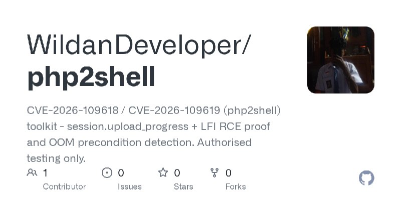 GitHub - WildanDeveloper/php2shell: CVE-2026-109618 / CVE-2026-109619 (php2shell) toolkit - session.upload_progress + LFI RCE proof…